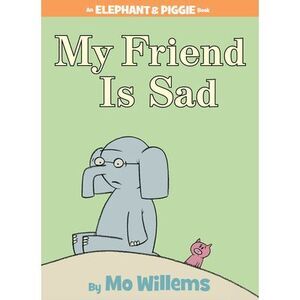 My Friend Is Sad-An Elephant and Piggie Book -- Mo Willems